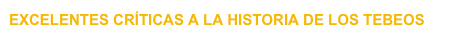 EXCELENTES CRÍTICAS A LA HISTORIA DE LOS TEBEOS